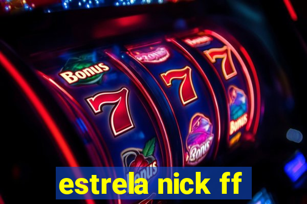 estrela nick ff